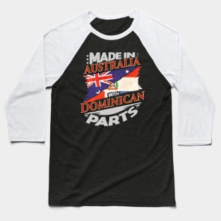 Made In Australia With Dominican Parts - Gift for Dominican From Dominican Republic Baseball T-Shirt